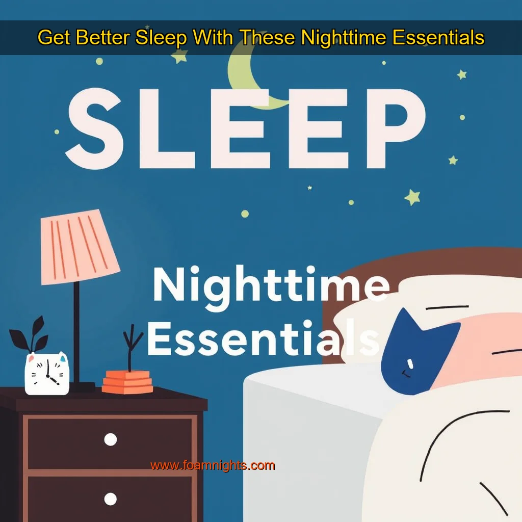 You are currently viewing Get Better Sleep With These Nighttime Essentials