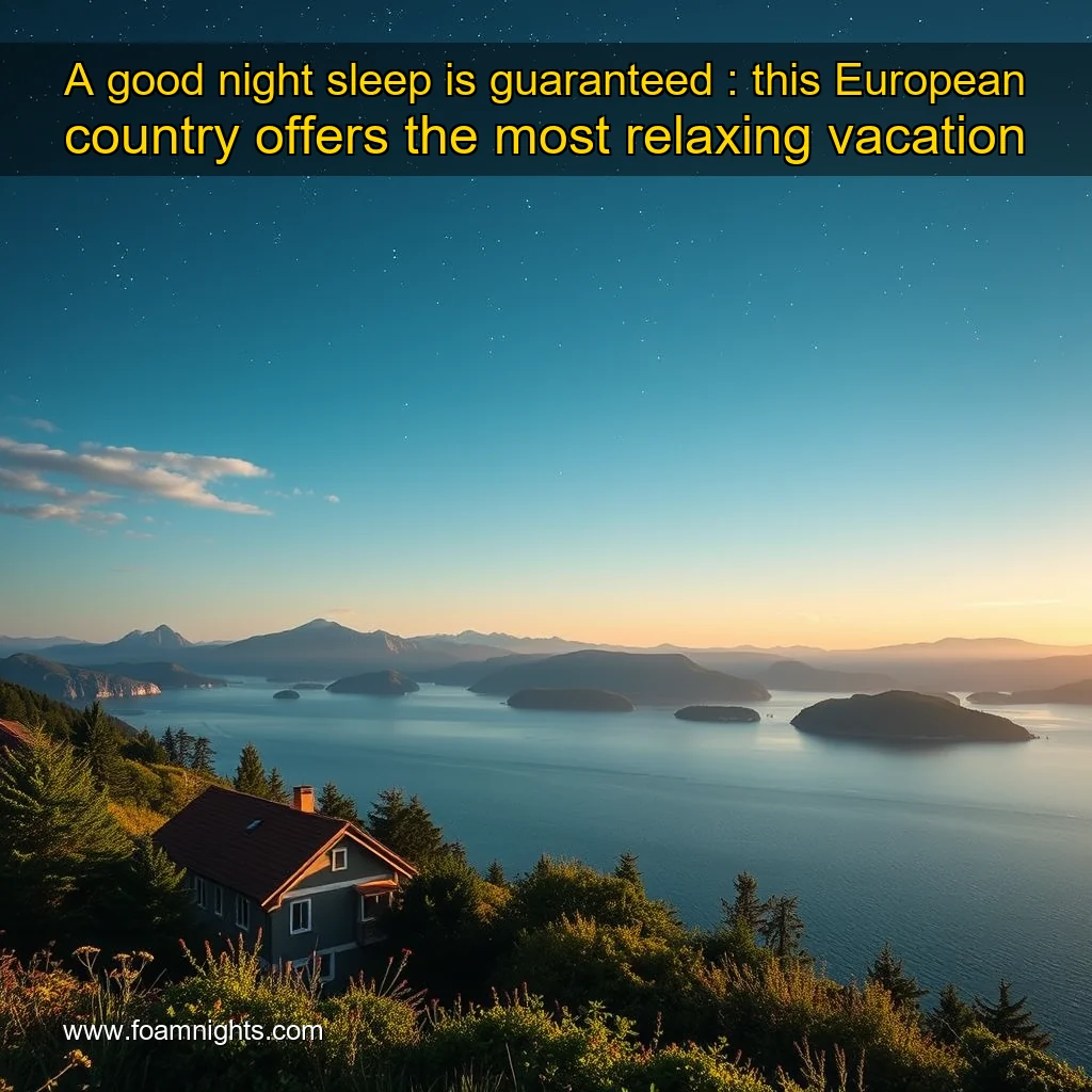 You are currently viewing A good night sleep is guaranteed : this European country offers the most relaxing vacation