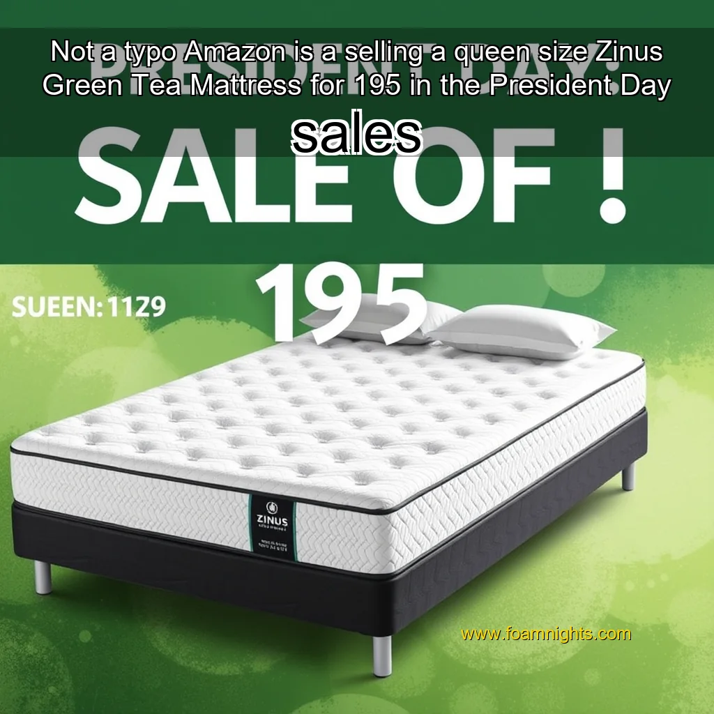 You are currently viewing Not a typo  Amazon is a selling a queen size Zinus Green Tea Mattress for 195 in the President Day sales