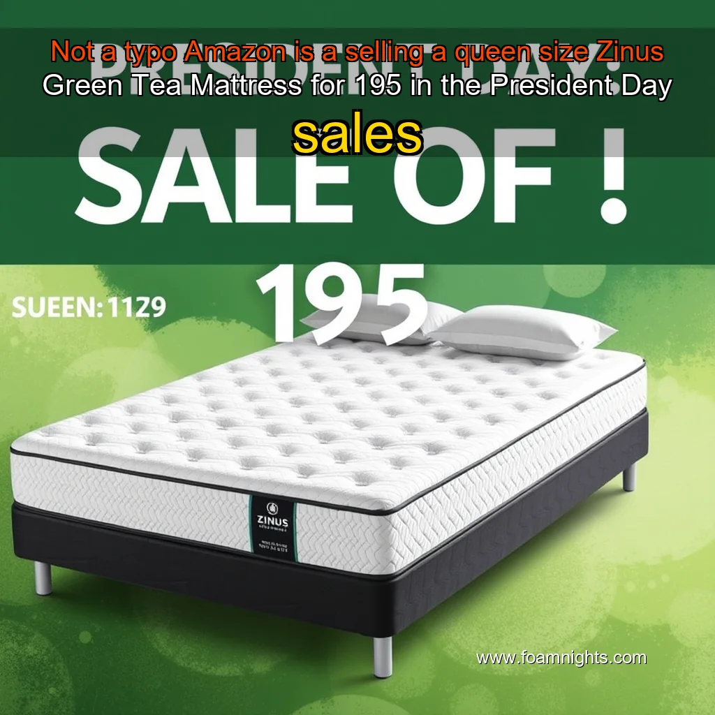 You are currently viewing Not a typo  Amazon is a selling a queen size Zinus Green Tea Mattress for 195 in the President Day sales