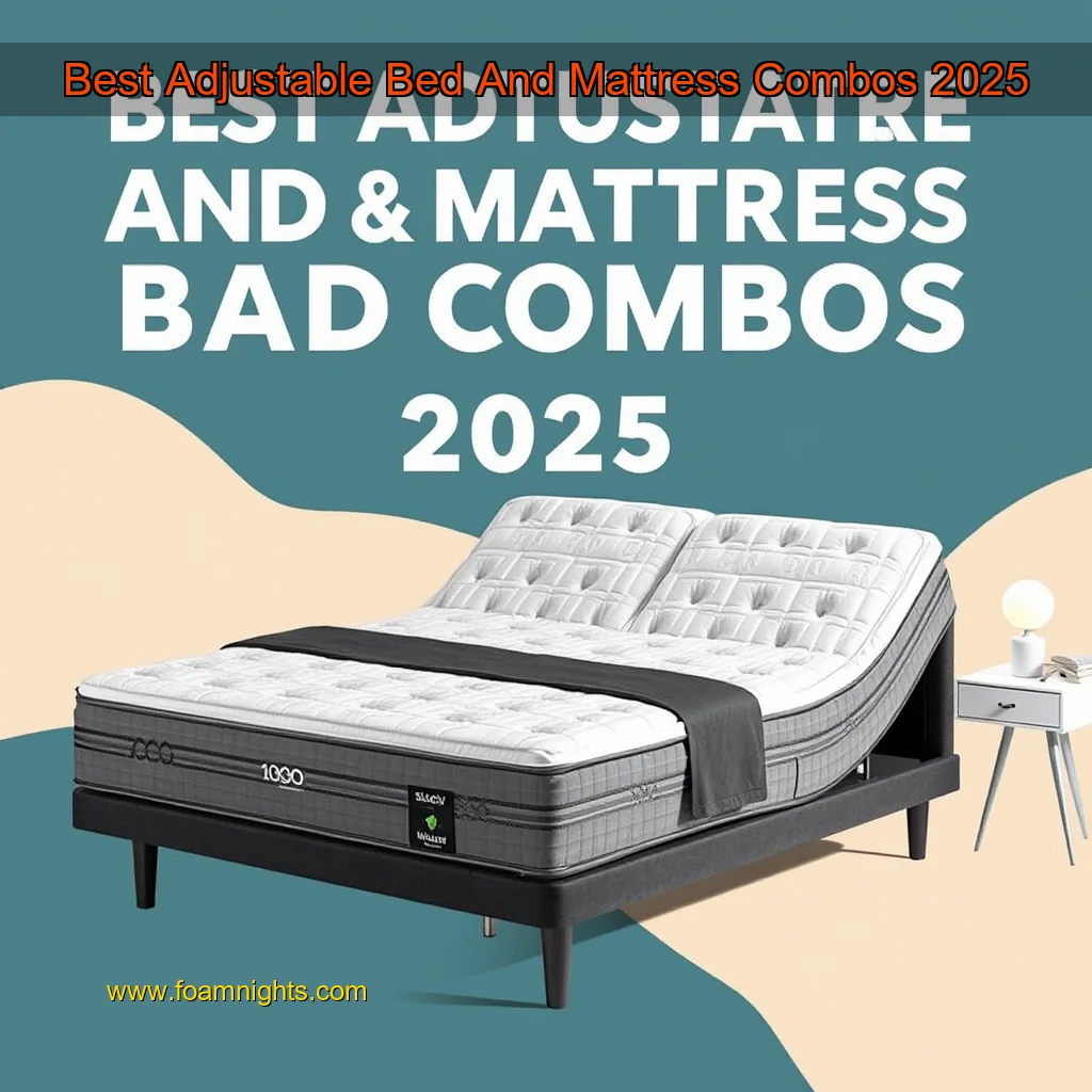 You are currently viewing Best Adjustable Bed And Mattress Combos 2025