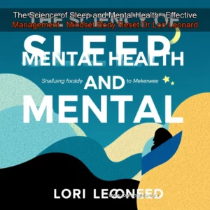 Artistic representation for The Science of Sleep and Mental Health : Effective Management : Mindset Body Reset Dr Lori Leonard