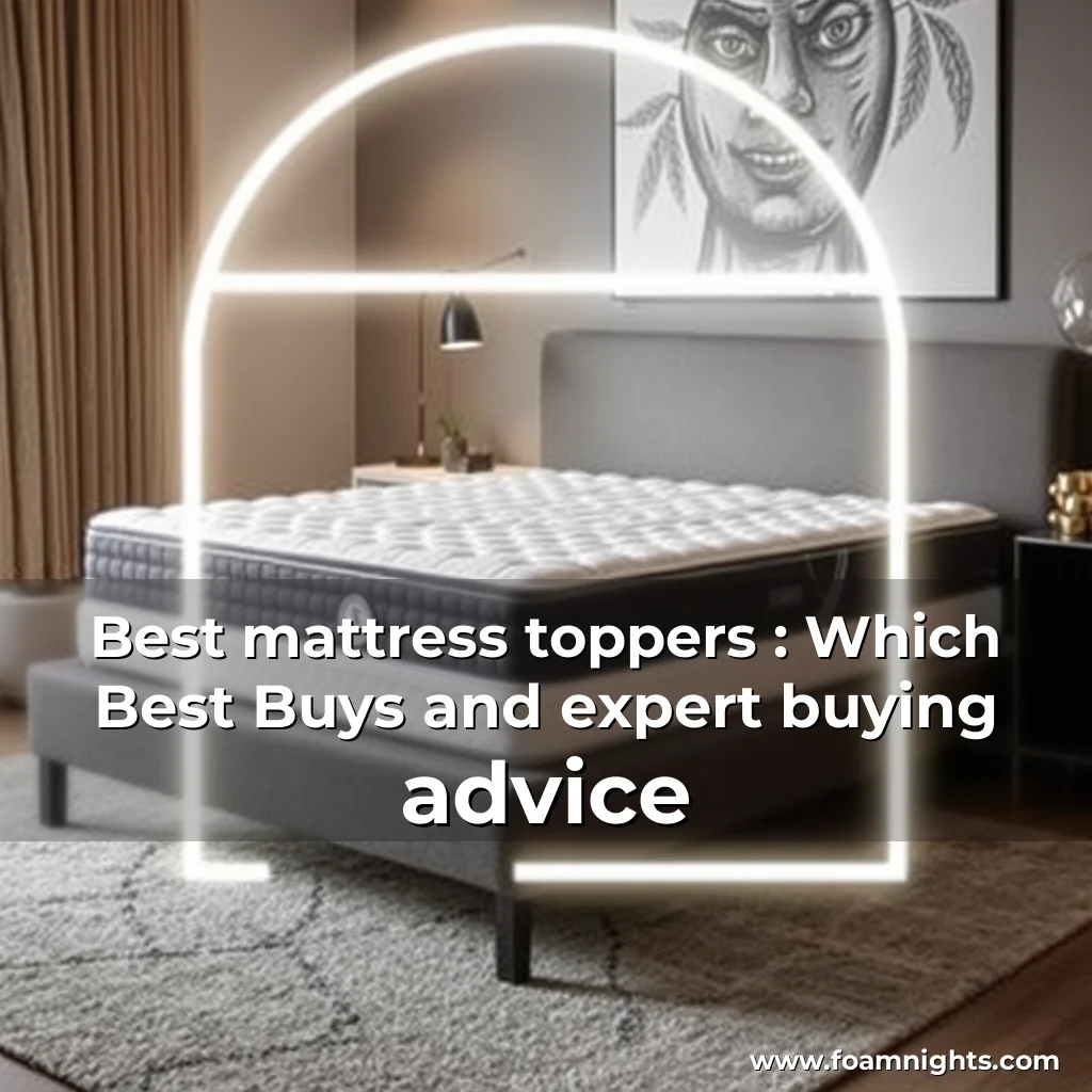 You are currently viewing Best mattress toppers : Which  Best Buys and expert buying advice